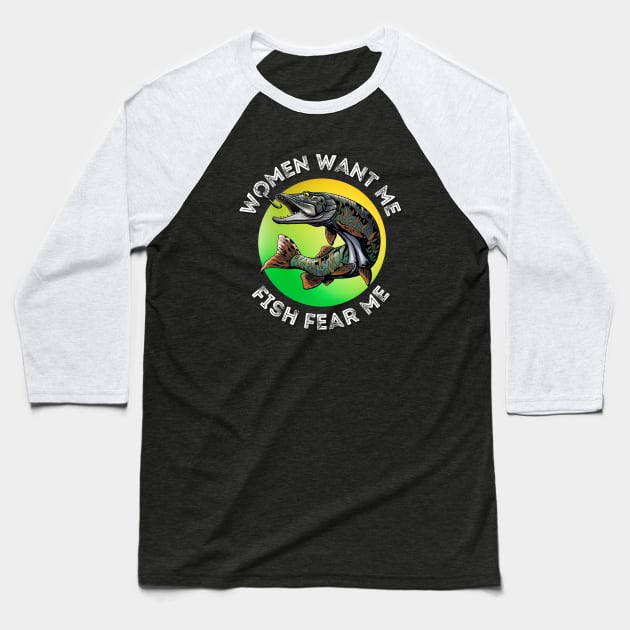 Women want me and fish fear me - Green Baseball T-Shirt by ProLakeDesigns